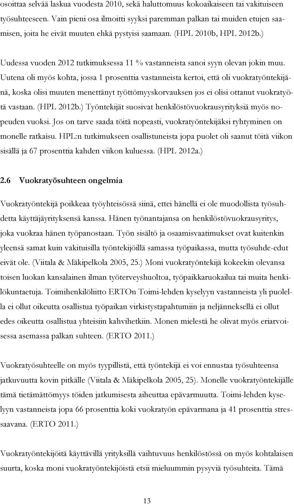 ) Uudessa vuoden 2012 tutkimuksessa 11 % vastanneista sanoi syyn olevan jokin muu.