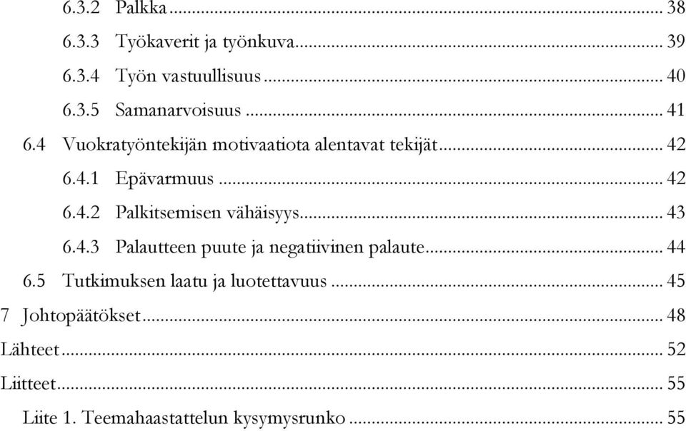 .. 43 6.4.3 Palautteen puute ja negatiivinen palaute... 44 6.5 Tutkimuksen laatu ja luotettavuus.