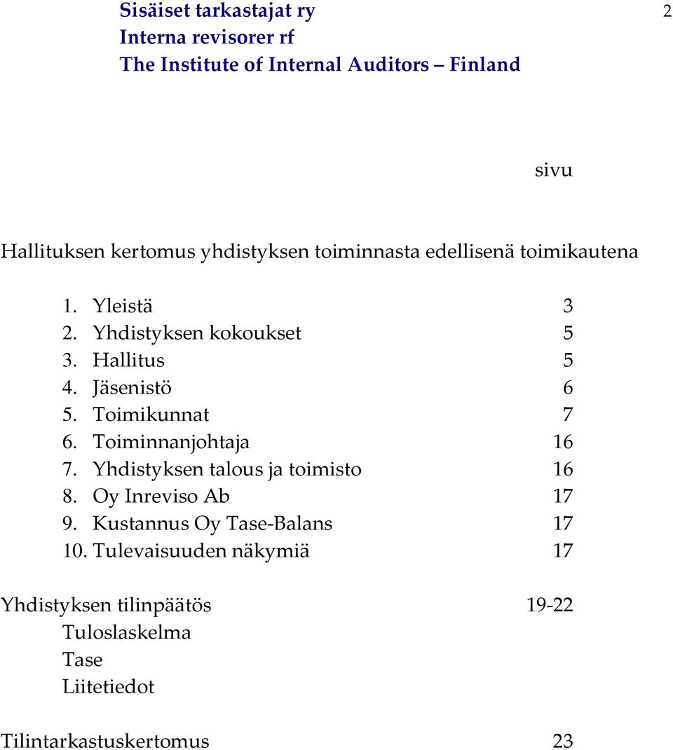 Toiminnanjohtaja 16 7. Yhdistyksen talous ja toimisto 16 8. Oy Inreviso Ab 17 9.