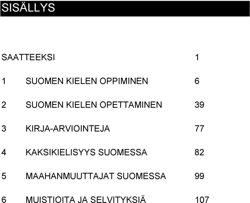 KIRJA-ARVIOINTEJA 77 4 KAKSIKIELISYYS SUOMESSA