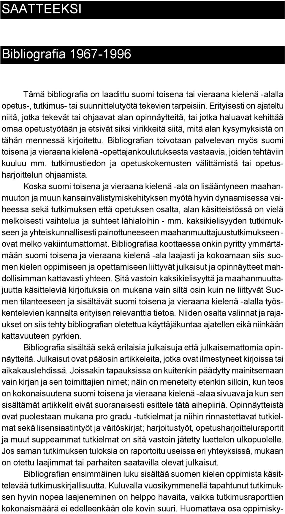 mennessä kirjoitettu. Bibliografian toivotaan palvelevan myös suomi toisena ja vieraana kielenä -opettajankoulutuksesta vastaavia, joiden tehtäviin kuuluu mm.