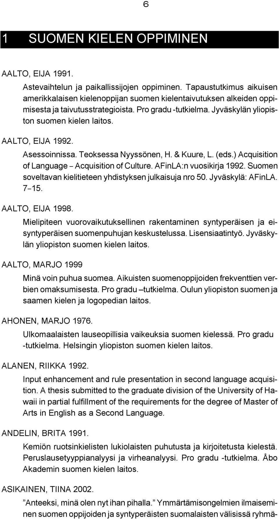AALTO, EIJA 1992. Asessoinnissa. Teoksessa Nyyssönen, H. & Kuure, L. (eds.) Acquisition of Language B Acquisition of Culture. AFinLA:n vuosikirja 1992.