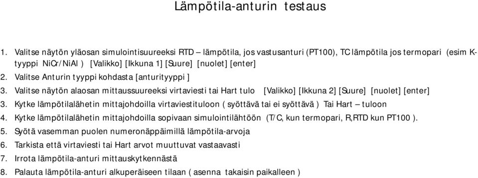 Valitse Anturin tyyppi kohdasta [anturityyppi ] 3. Valitse näytön alaosan mittaussuureeksi virtaviesti tai Hart tulo [Valikko] [Ikkuna 2] [Suure] [nuolet] [enter] 3.