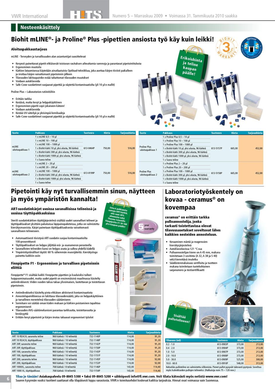 pipetointitulosta Ergonominen muotoilu Kärkien lataamisessa käytetään ainutlaatuista Optiload-tekniikkaa, joka asettaa kärjen tiiviisti paikalleen ja irrottaa kärjen vaivattomasti pipetoinnin jälkeen