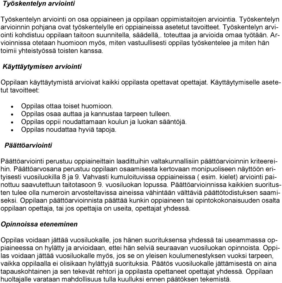 Arvioinnissa otetaan huomioon myös, miten vastuullisesti oppilas työskentelee ja miten hän toimii yhteistyössä toisten kanssa.