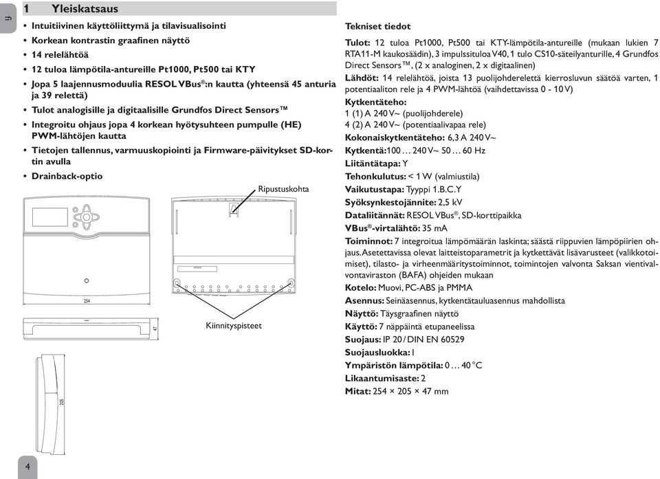 Tietojen tallennus, varmuuskopiointi ja Firmware-päivitykset SD-kortin avulla Drainback-optio Ripustuskohta 254 205 47 Kiinnityspisteet Tekniset tiedot Tulot: 12 tuloa Pt1000, Pt500 tai