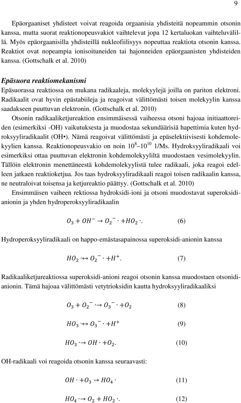 2010) Epäsuora reaktiomekanismi Epäsuorassa reaktiossa on mukana radikaaleja, molekyylejä joilla on pariton elektroni.