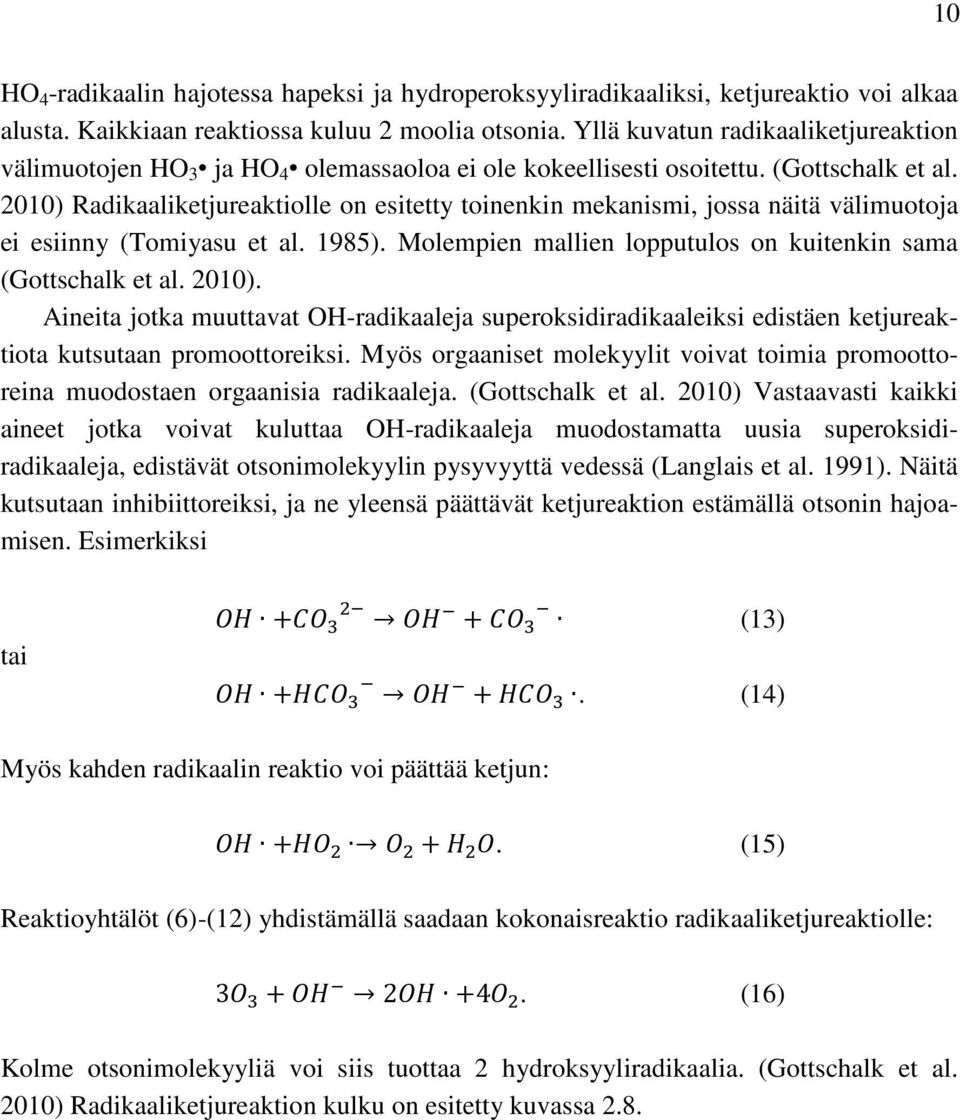 2010) Radikaaliketjureaktiolle on esitetty toinenkin mekanismi, jossa näitä välimuotoja ei esiinny (Tomiyasu et al. 1985). Molempien mallien lopputulos on kuitenkin sama (Gottschalk et al. 2010).