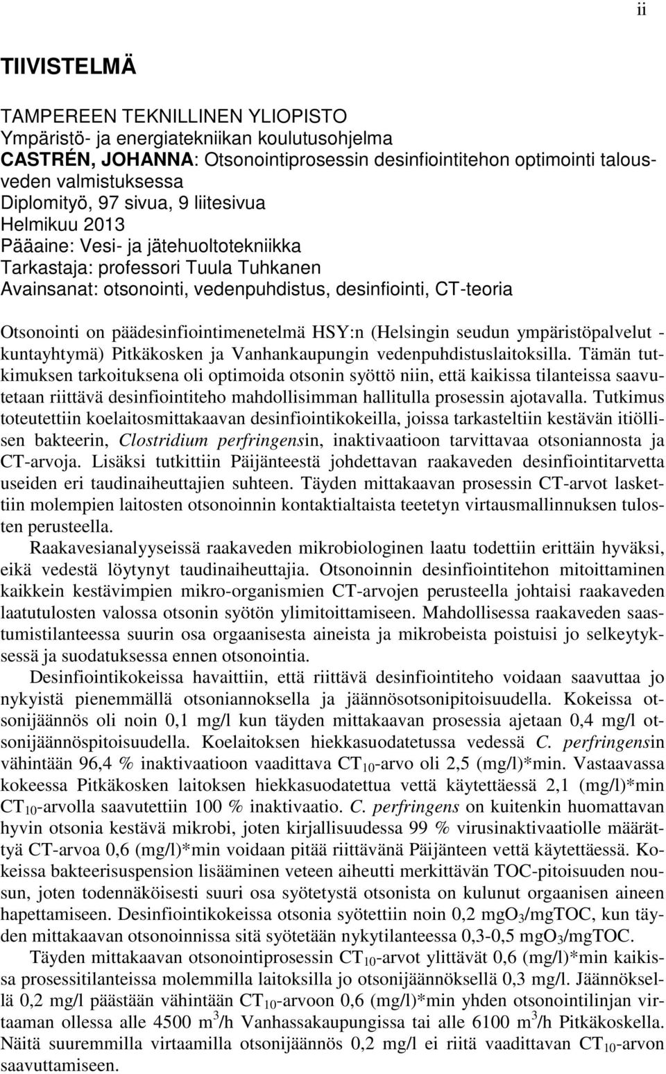 päädesinfiointimenetelmä HSY:n (Helsingin seudun ympäristöpalvelut - kuntayhtymä) Pitkäkosken ja Vanhankaupungin vedenpuhdistuslaitoksilla.