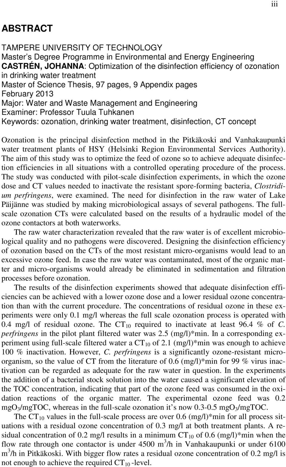 water treatment, disinfection, CT concept Ozonation is the principal disinfection method in the Pitkäkoski and Vanhakaupunki water treatment plants of HSY (Helsinki Region Environmental Services