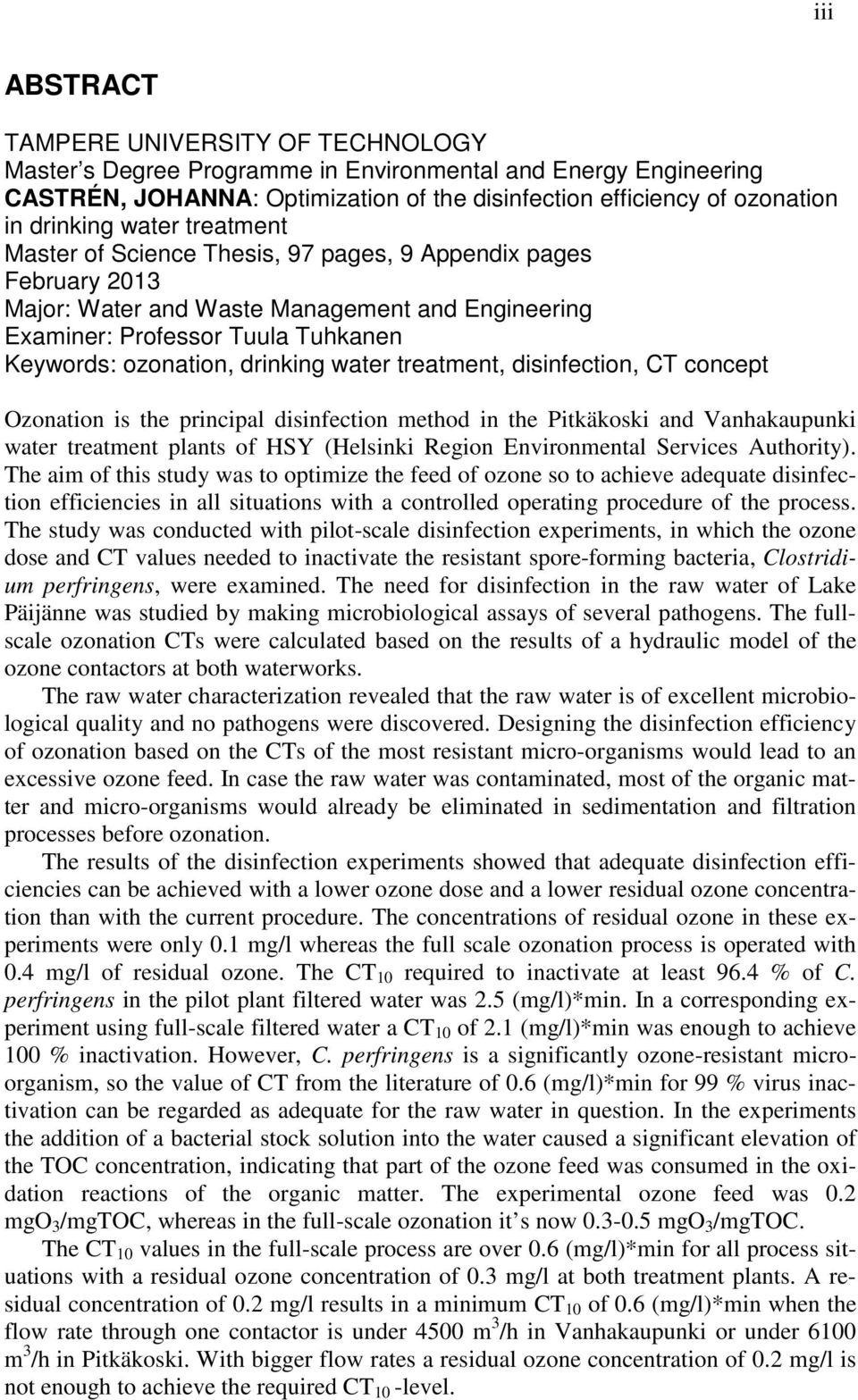 water treatment, disinfection, CT concept Ozonation is the principal disinfection method in the Pitkäkoski and Vanhakaupunki water treatment plants of HSY (Helsinki Region Environmental Services