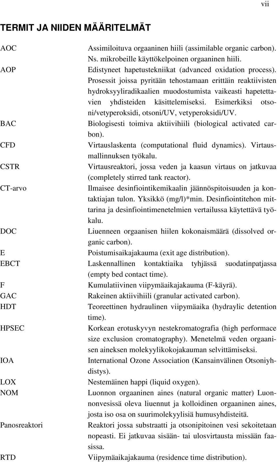 Prosessit joissa pyritään tehostamaan erittäin reaktiivisten hydroksyyliradikaalien muodostumista vaikeasti hapetettavien yhdisteiden käsittelemiseksi.