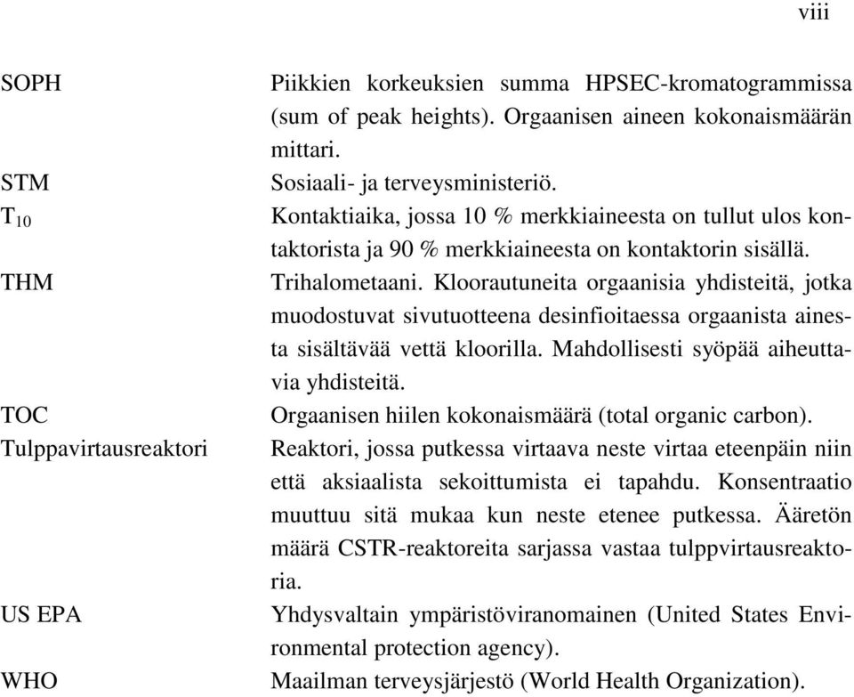 Kloorautuneita orgaanisia yhdisteitä, jotka muodostuvat sivutuotteena desinfioitaessa orgaanista ainesta sisältävää vettä kloorilla. Mahdollisesti syöpää aiheuttavia yhdisteitä.