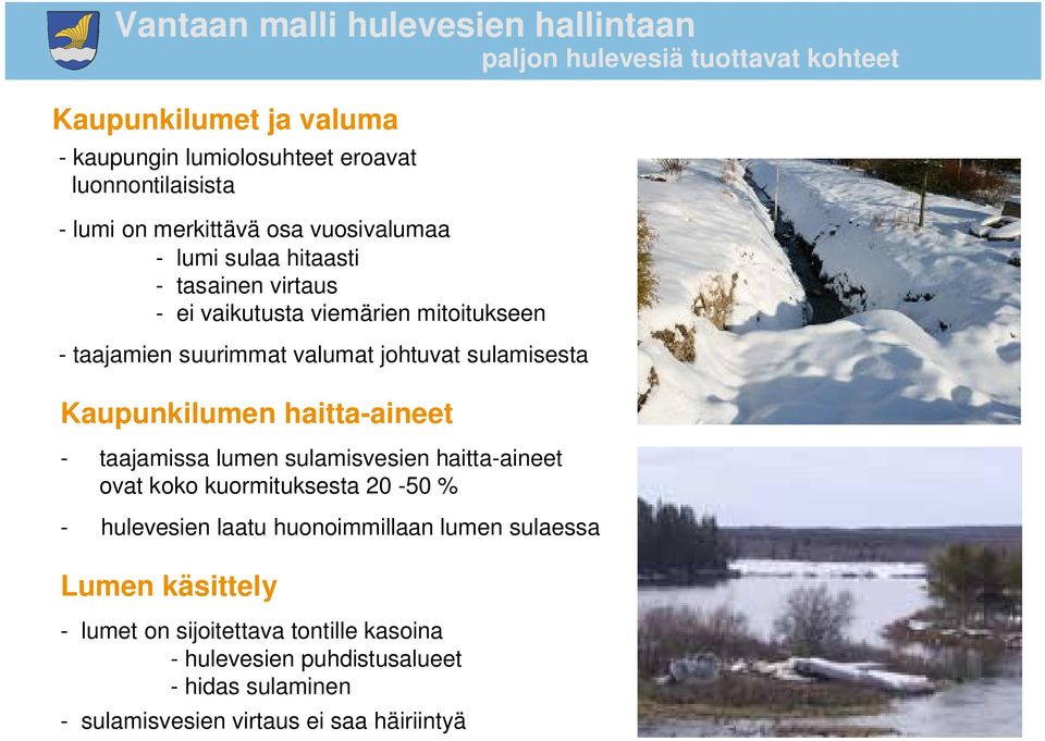 - taajamissa lumen sulamisvesien haitta-aineet ovat koko kuormituksesta 20-50 % - hulevesien laatu huonoimmillaan lumen sulaessa Lumen