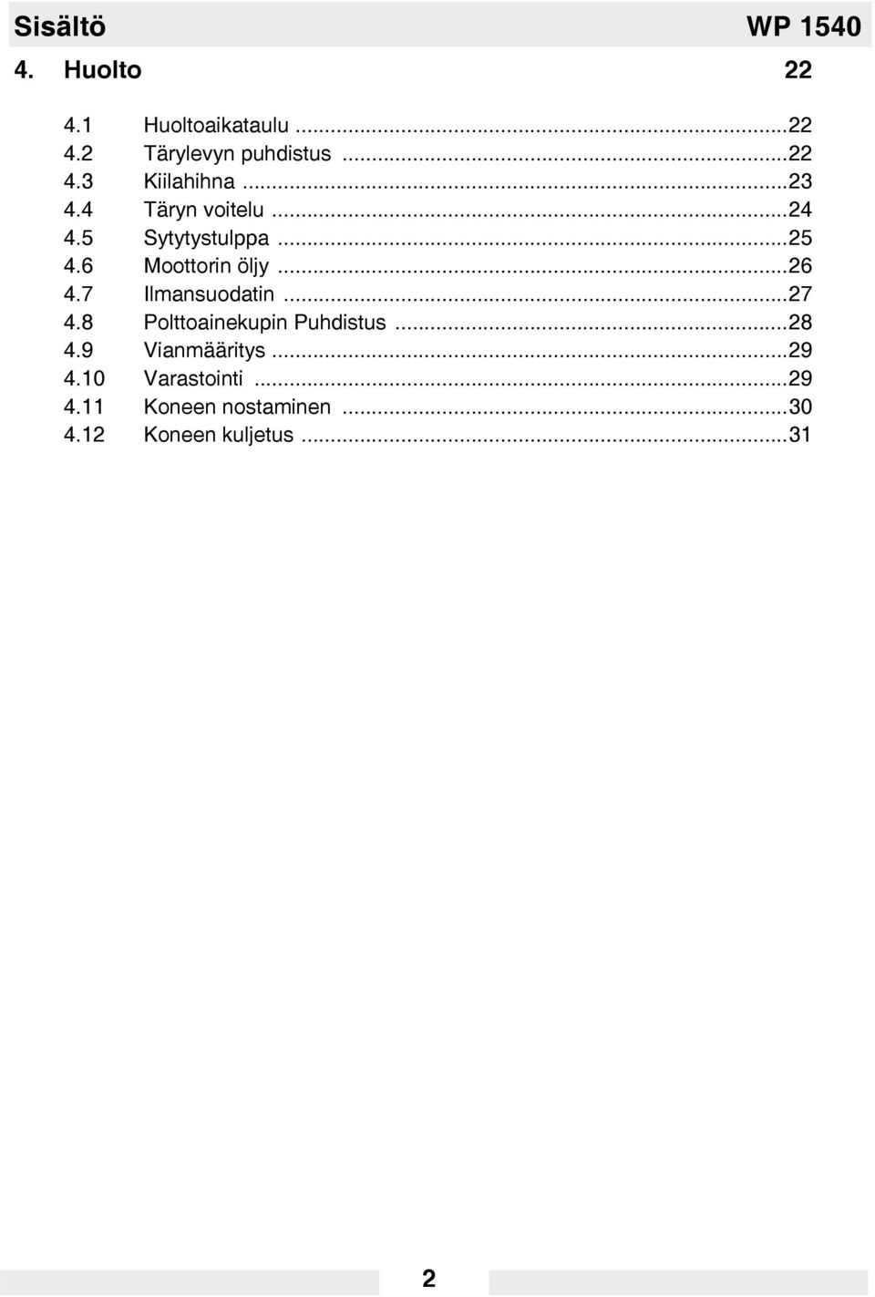 7 Ilmansuodatin...27 4.8 Polttoainekupin Puhdistus...28 4.9 Vianmääritys...29 4.