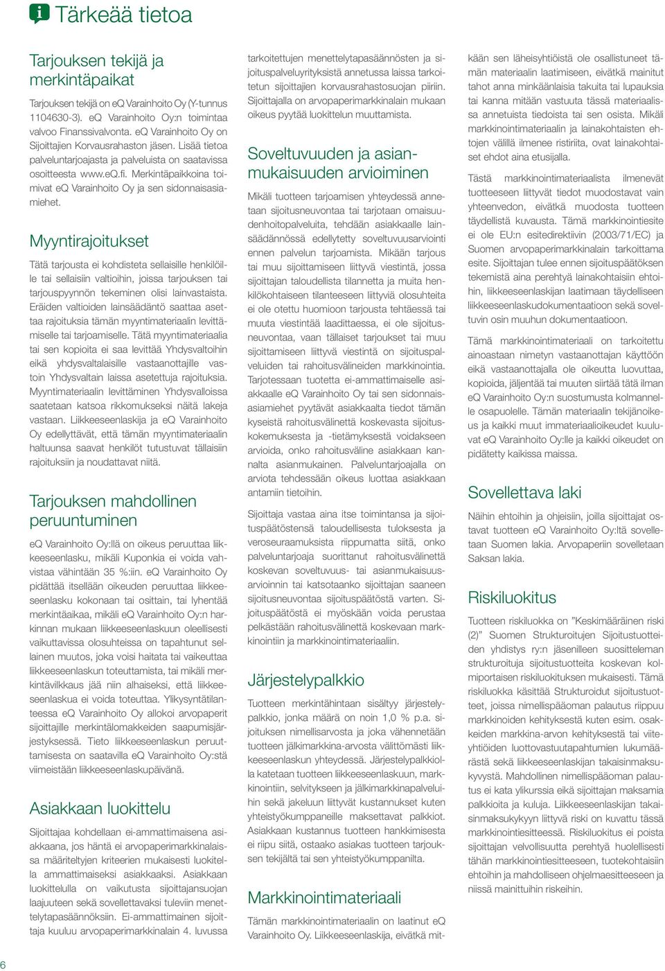 Merkintäpaikkoina toimivat eq Varainhoito Oy ja sen sidonnaisasiamiehet.