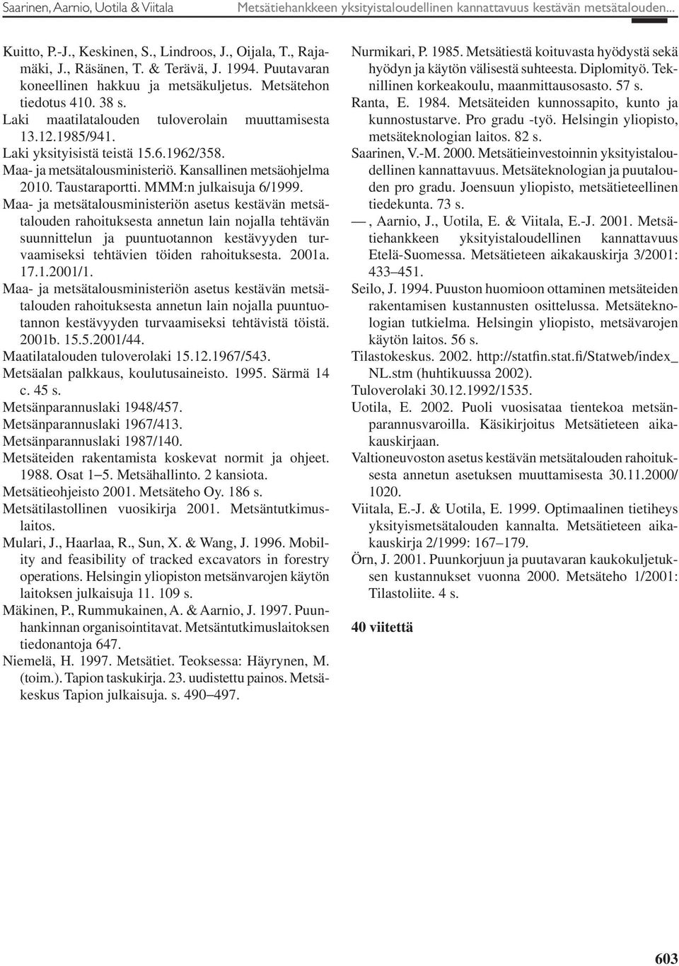 Maa- ja metsätalousministeriö. Kansallinen metsäohjelma 21. Taustaraportti. MMM:n julkaisuja 6/1999.