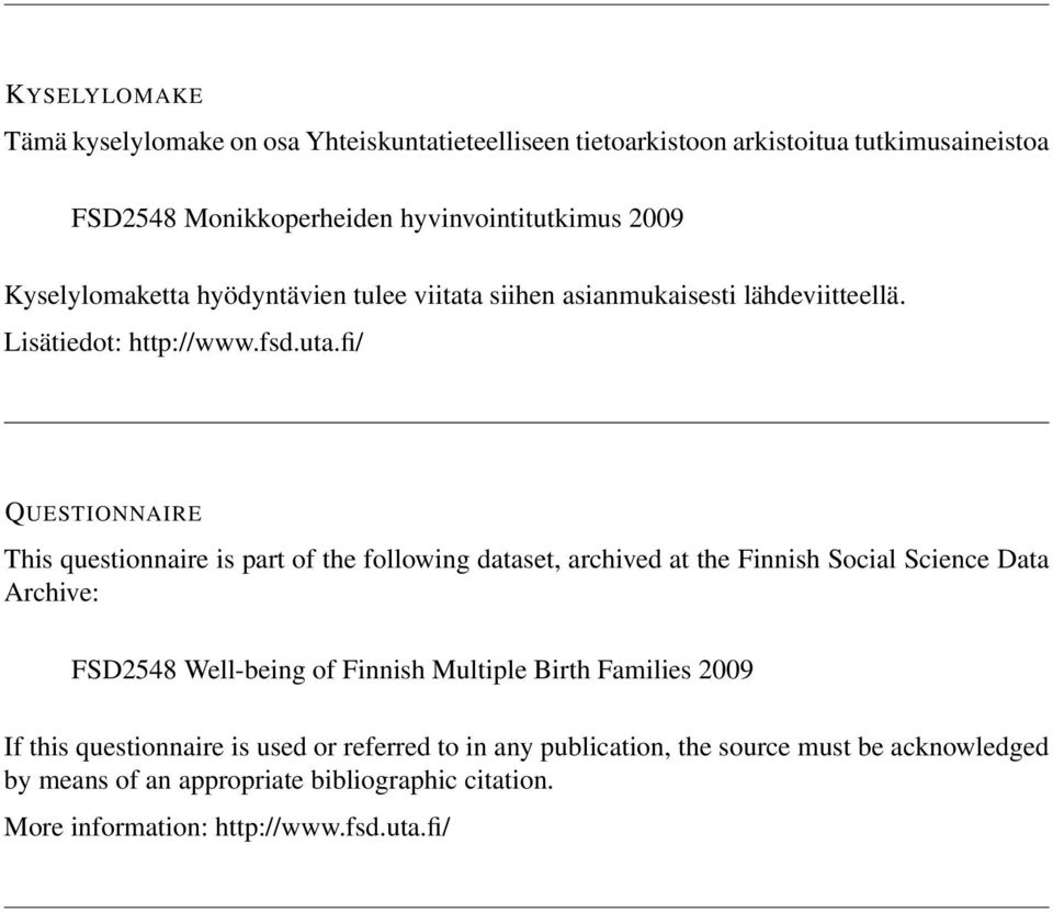 fi/ QUESTIONNAIRE This questionnaire is part of the following dataset, archived at the Finnish Social Science Data Archive: FSD2548 Well-being of Finnish