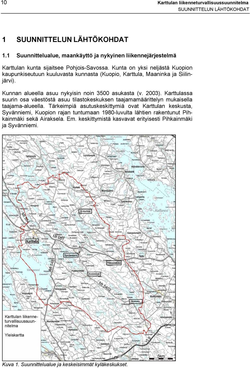 Kunta on yksi neljästä Kuopion kaupunkiseutuun kuuluvasta kunnasta (Kuopio, Karttula, Maaninka ja Siilinjärvi). Kunnan alueella asuu nykyisin noin 3500 asukasta (v. 2003).