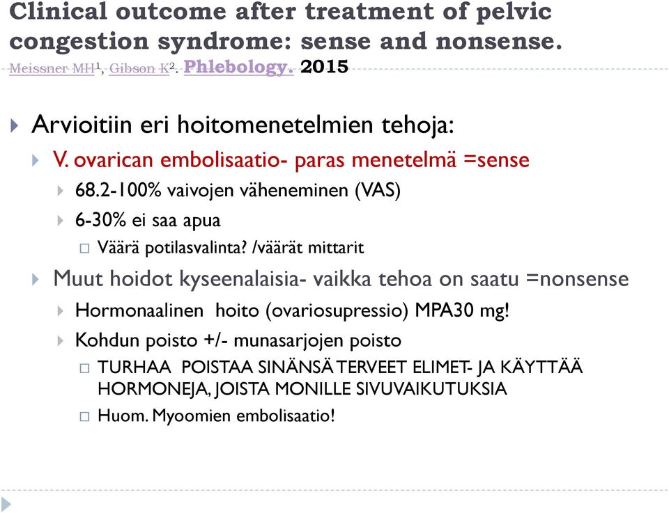 2-100% vaivojen väheneminen (VAS) 6-30% ei saa apua Väärä potilasvalinta?