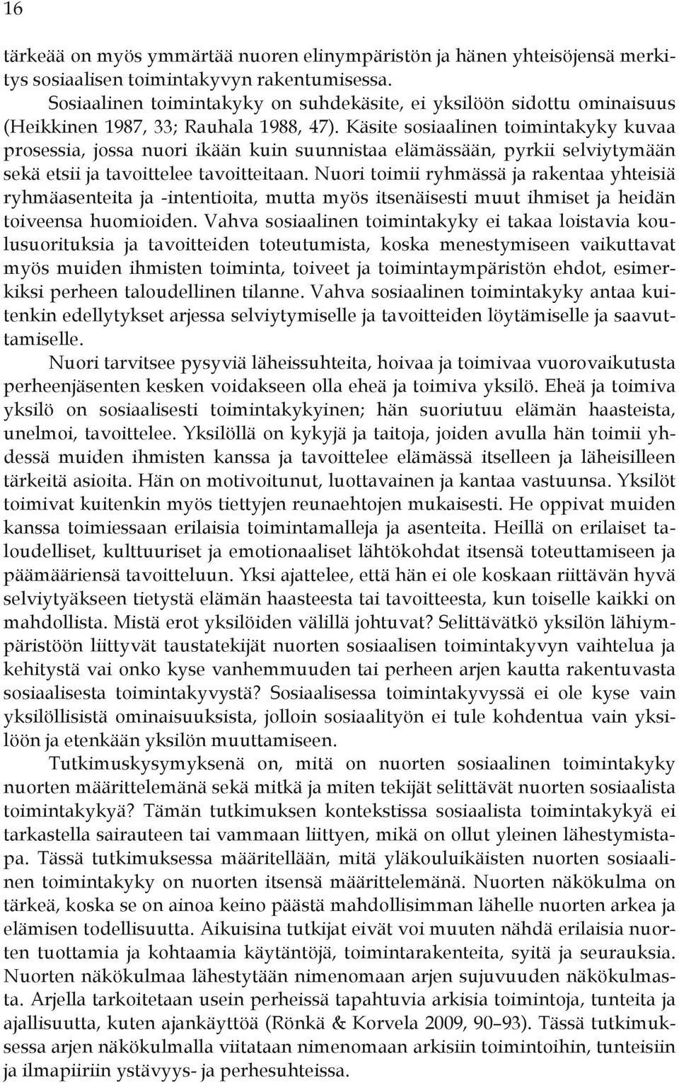 Käsite sosiaalinen toimintakyky kuvaa prosessia, jossa nuori ikään kuin suunnistaa elämässään, pyrkii selviytymään sekä etsii ja tavoittelee tavoitteitaan.