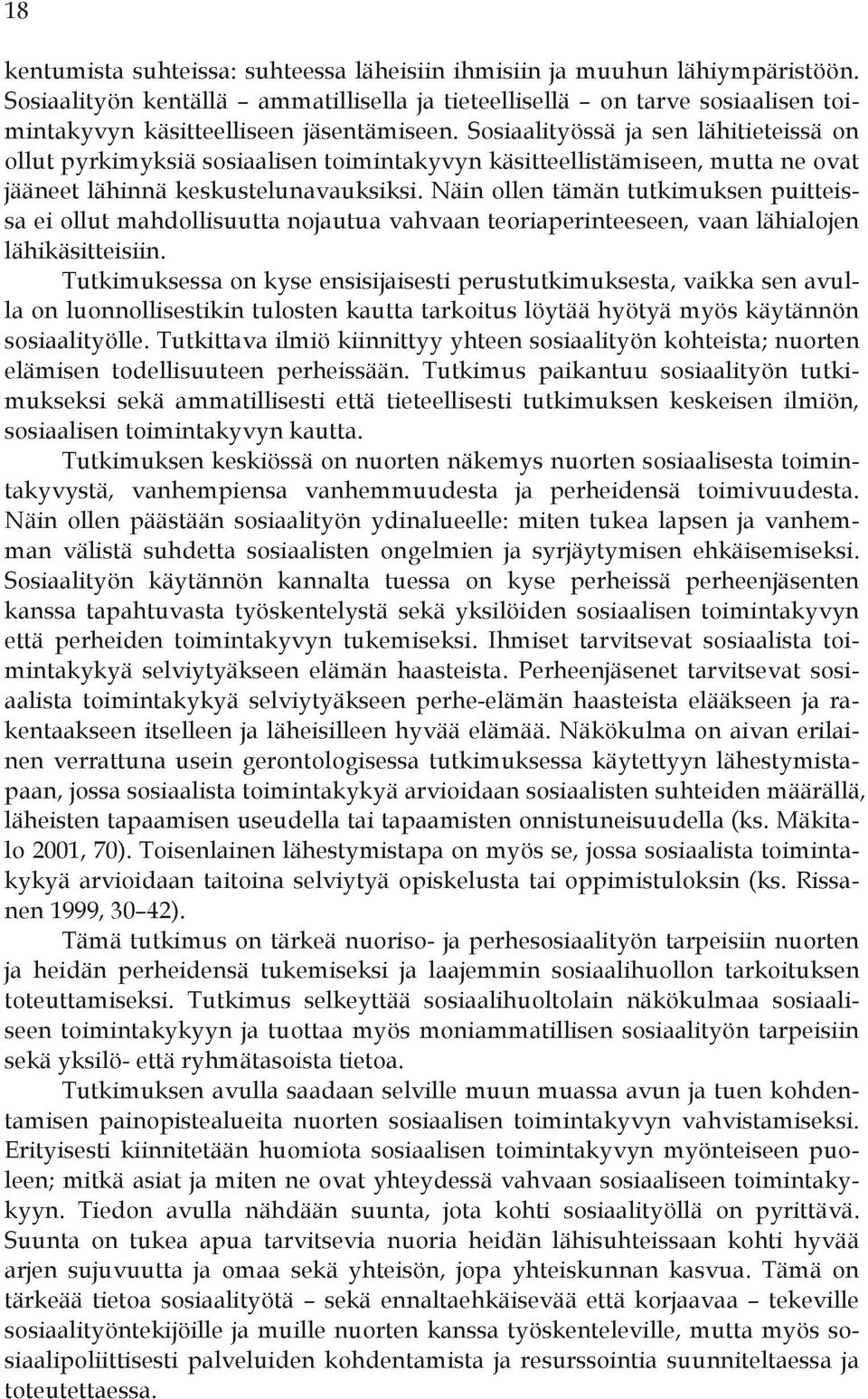 Sosiaalityössä ja sen lähitieteissä on ollut pyrkimyksiä sosiaalisen toimintakyvyn käsitteellistämiseen, mutta ne ovat jääneet lähinnä keskustelunavauksiksi.