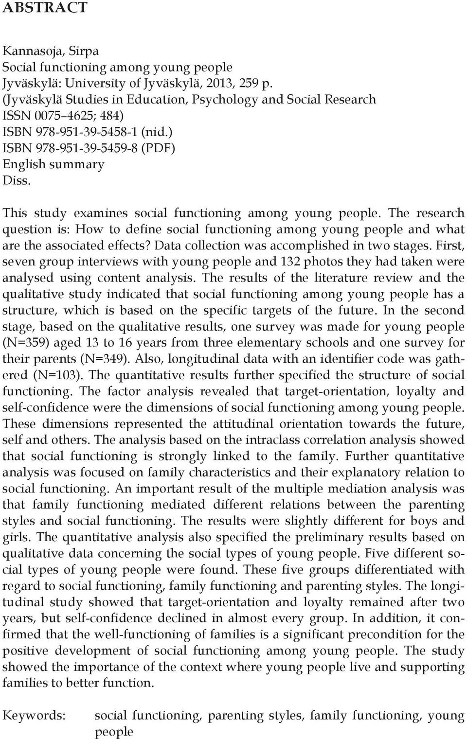 This study examines social functioning among young people. The research question is: How to define social functioning among young people and what are the associated effects?