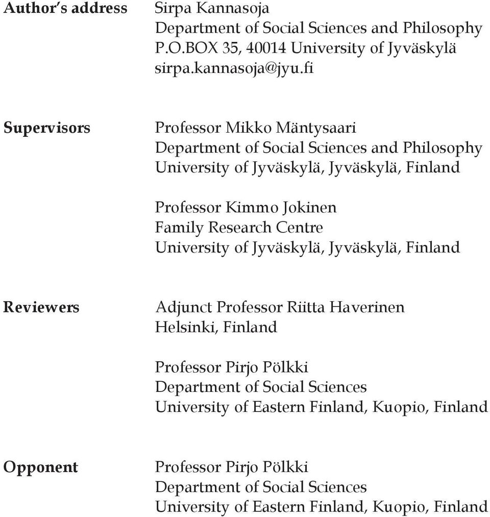 Family Research Centre University of Jyväskylä, Jyväskylä, Finland Reviewers Adjunct Professor Riitta Haverinen Helsinki, Finland Professor Pirjo Pölkki