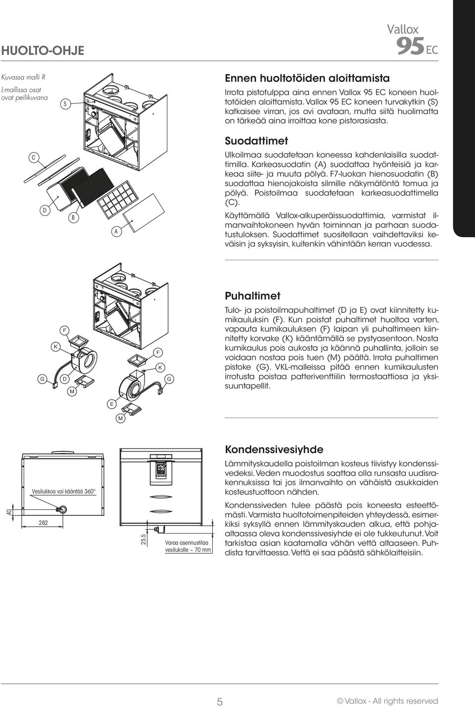 uodattimet C D B A Ulkoilmaa suodatetaan koneessa kahdenlaisilla suodattimilla. Karkeasuodatin (A) suodattaa hyönteisiä ja karkeaa siite ja muuta pölyä.