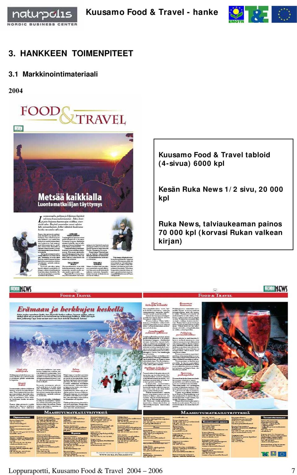 (4-sivua) 6000 kpl Kesän Ruka News 1/2 sivu, 20 000 kpl Ruka News,