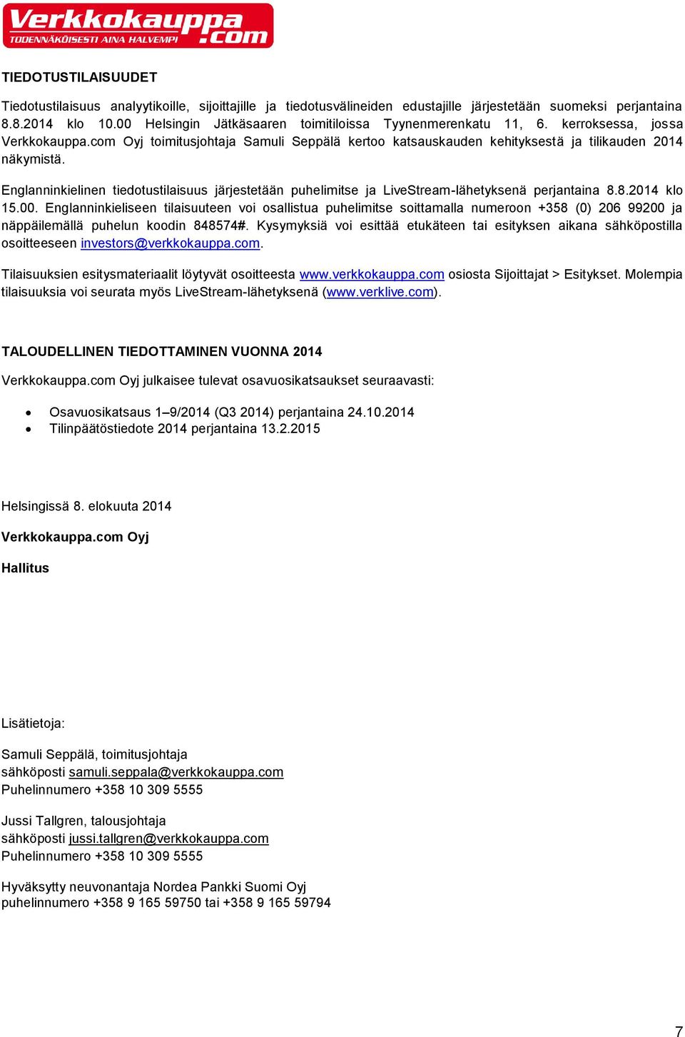 Englanninkielinen tiedotustilaisuus järjestetään puhelimitse ja LiveStream-lähetyksenä perjantaina 8.8.2014 klo 15.00.