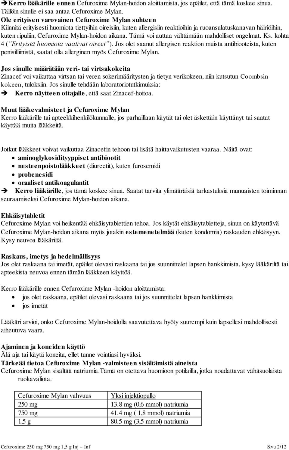 Mylan-hoidon aikana. Tämä voi auttaa välttämään mahdolliset ongelmat. Ks. kohta 4 ( Erityistä huomiota vaativat oireet ).