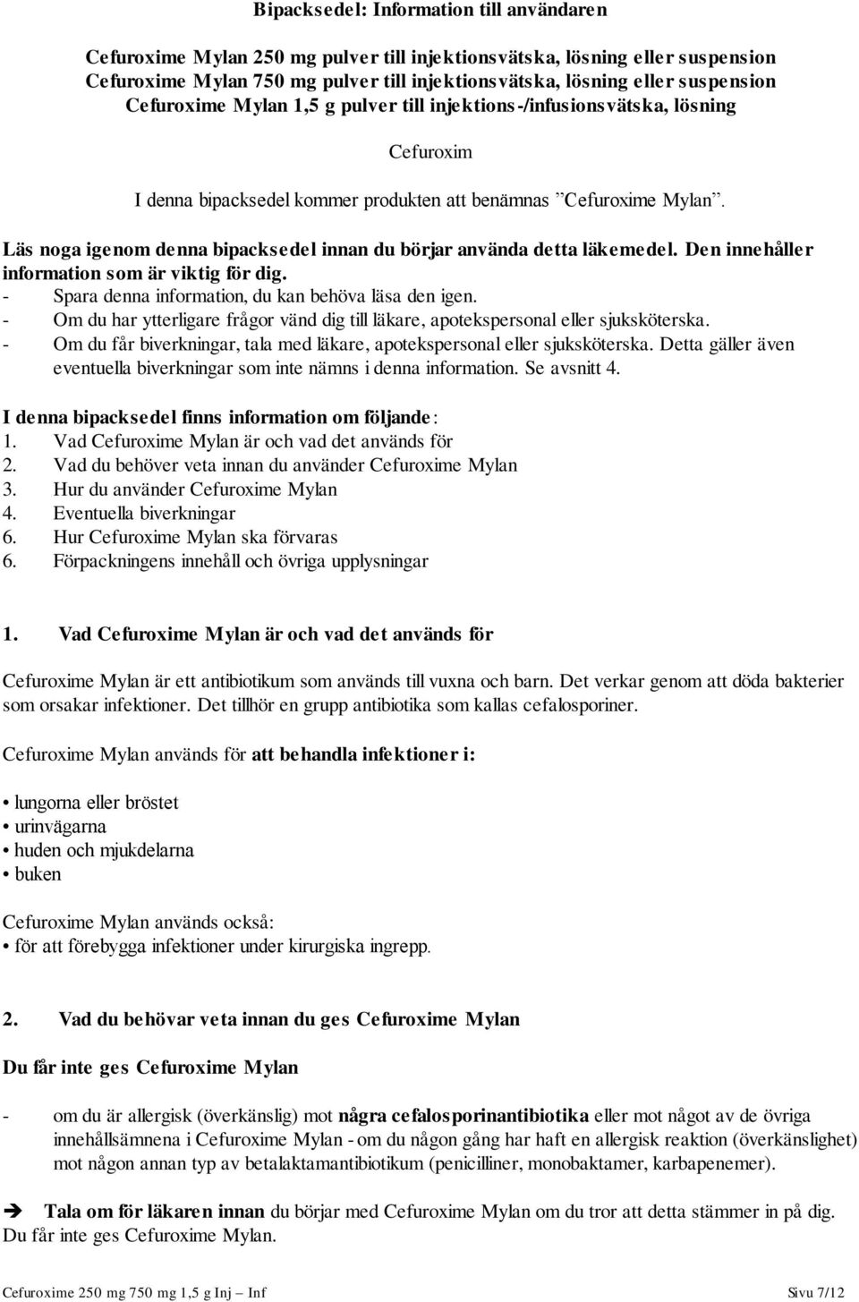 Läs noga igenom denna bipacksedel innan du börjar använda detta läkemedel. Den innehåller information som är viktig för dig. - Spara denna information, du kan behöva läsa den igen.