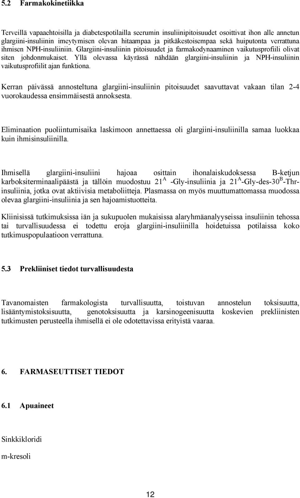 Yllä olevassa käyrässä nähdään glargiini-insuliinin ja NPH-insuliinin vaikutusprofiilit ajan funktiona.