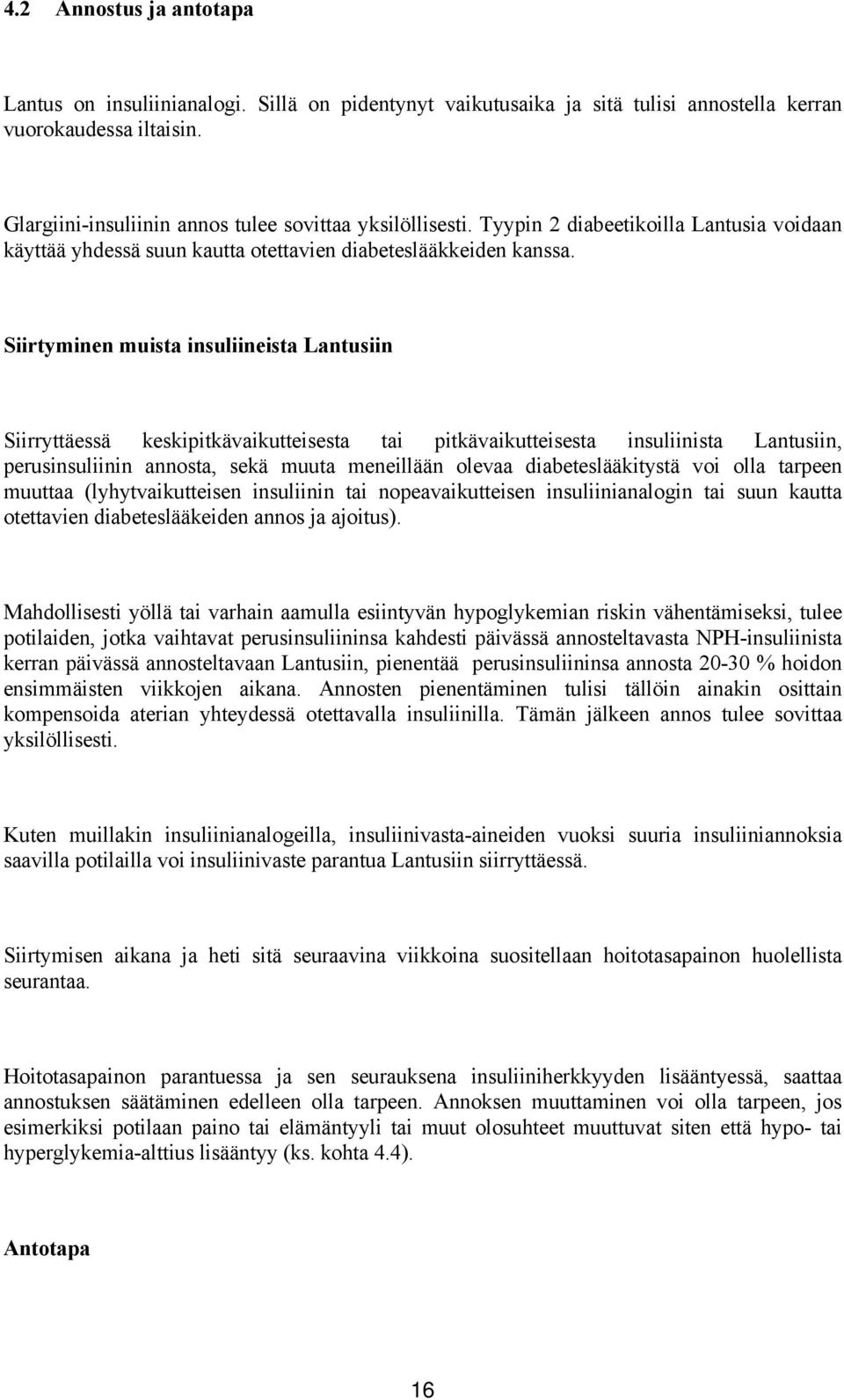 Siirtyminen muista insuliineista Lantusiin Siirryttäessä keskipitkävaikutteisesta tai pitkävaikutteisesta insuliinista Lantusiin, perusinsuliinin annosta, sekä muuta meneillään olevaa