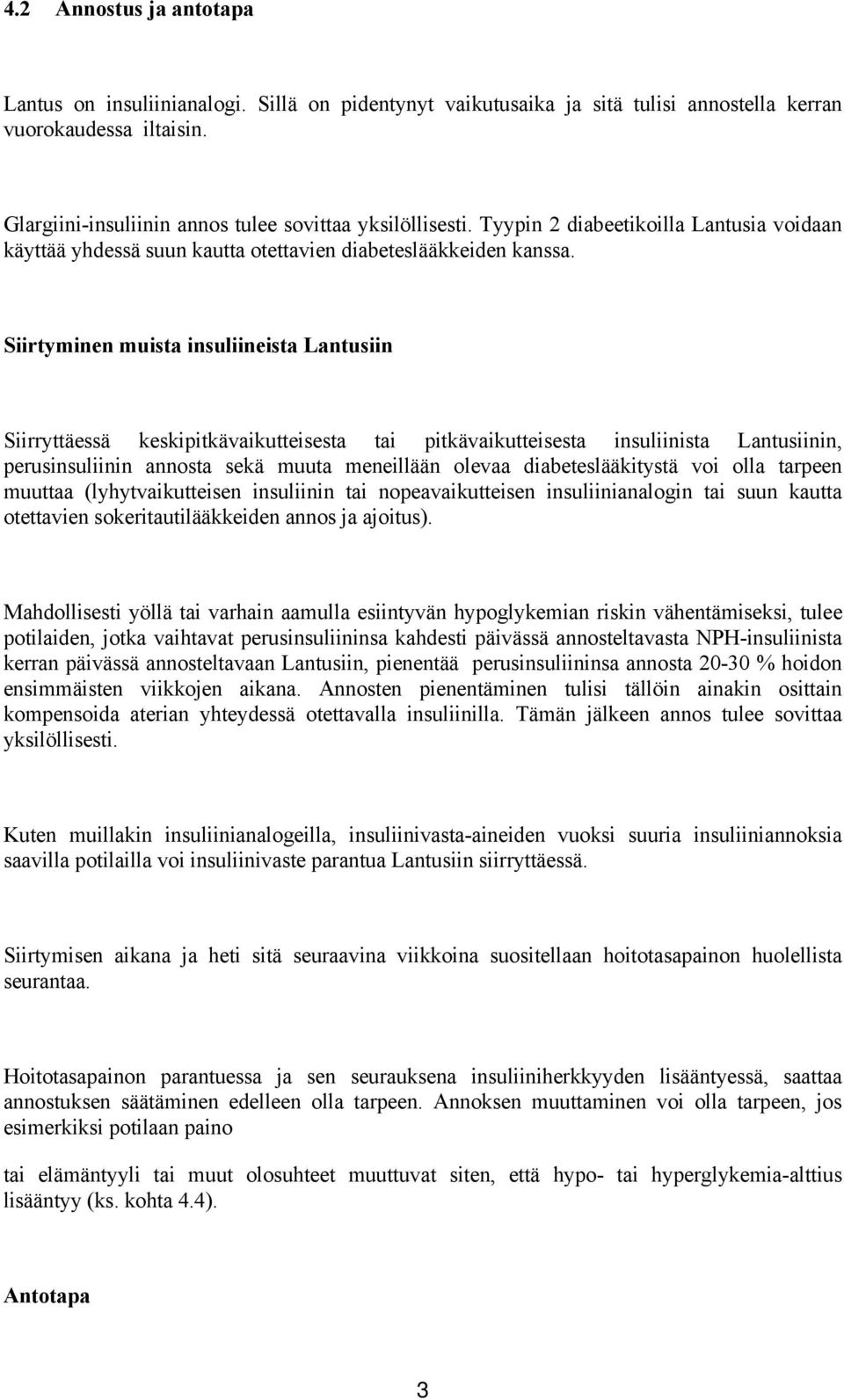 Siirtyminen muista insuliineista Lantusiin Siirryttäessä keskipitkävaikutteisesta tai pitkävaikutteisesta insuliinista Lantusiinin, perusinsuliinin annosta sekä muuta meneillään olevaa