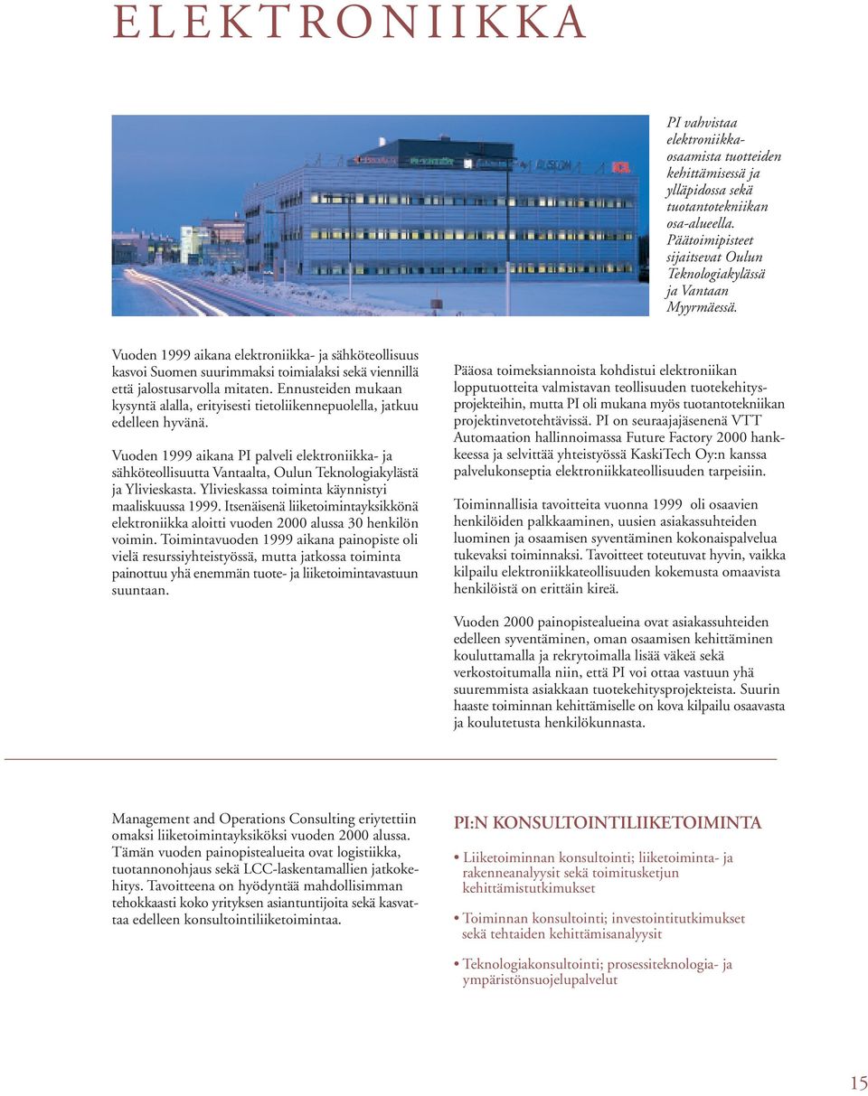 Vuoden 1999 aikana elektroniikka ja sähköteollisuus kasvoi Suomen suurimmaksi toimialaksi sekä viennillä että jalostusarvolla mitaten.