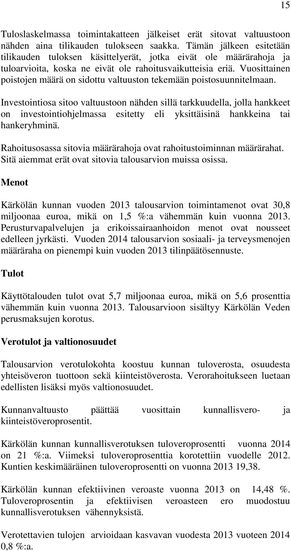 Vuosittainen poistojen määrä on sidottu valtuuston tekemään poistosuunnitelmaan.