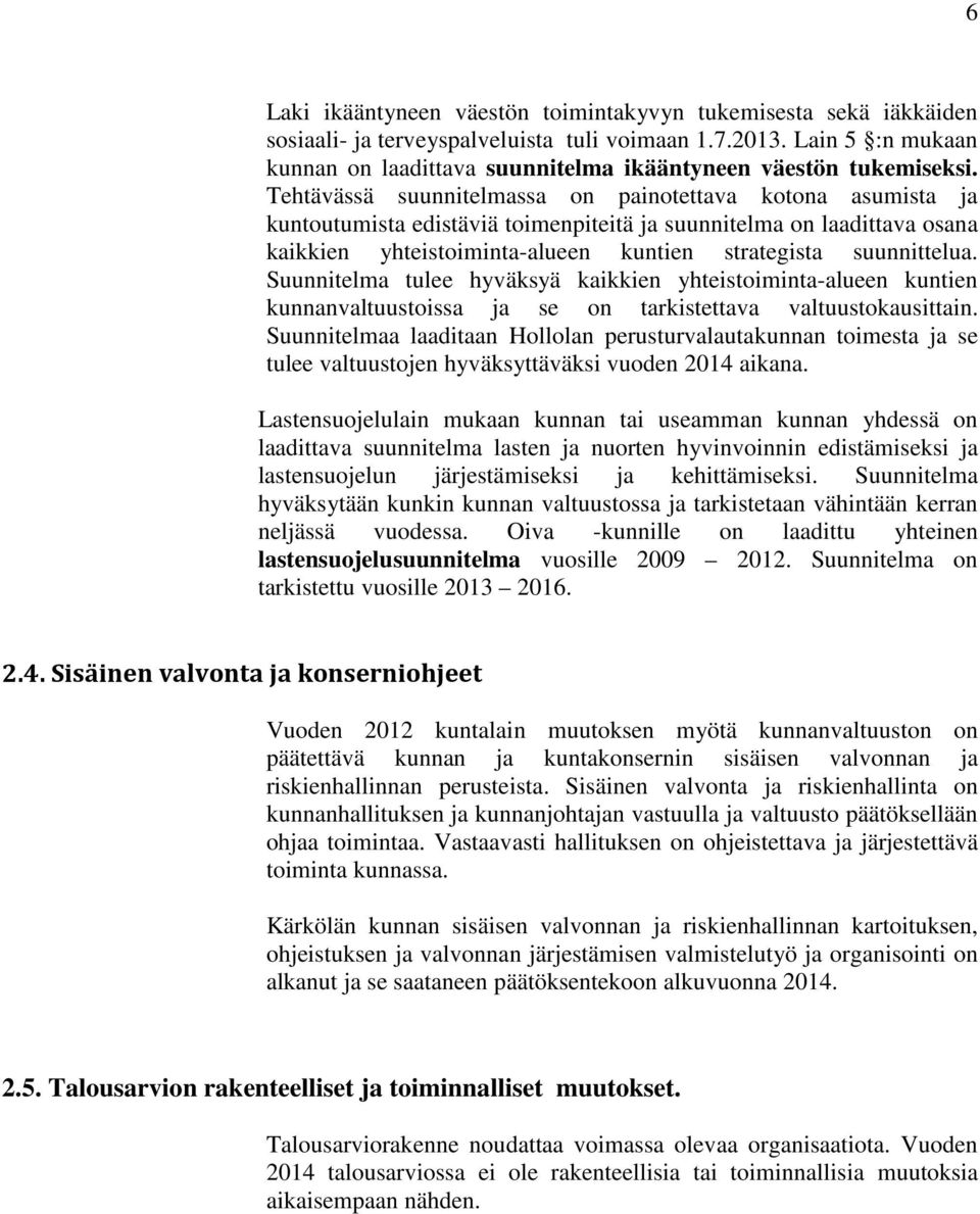 Suunnitelma tulee hyväksyä kaikkien yhteistoiminta-alueen kuntien kunnanvaltuustoissa ja se on tarkistettava valtuustokausittain.