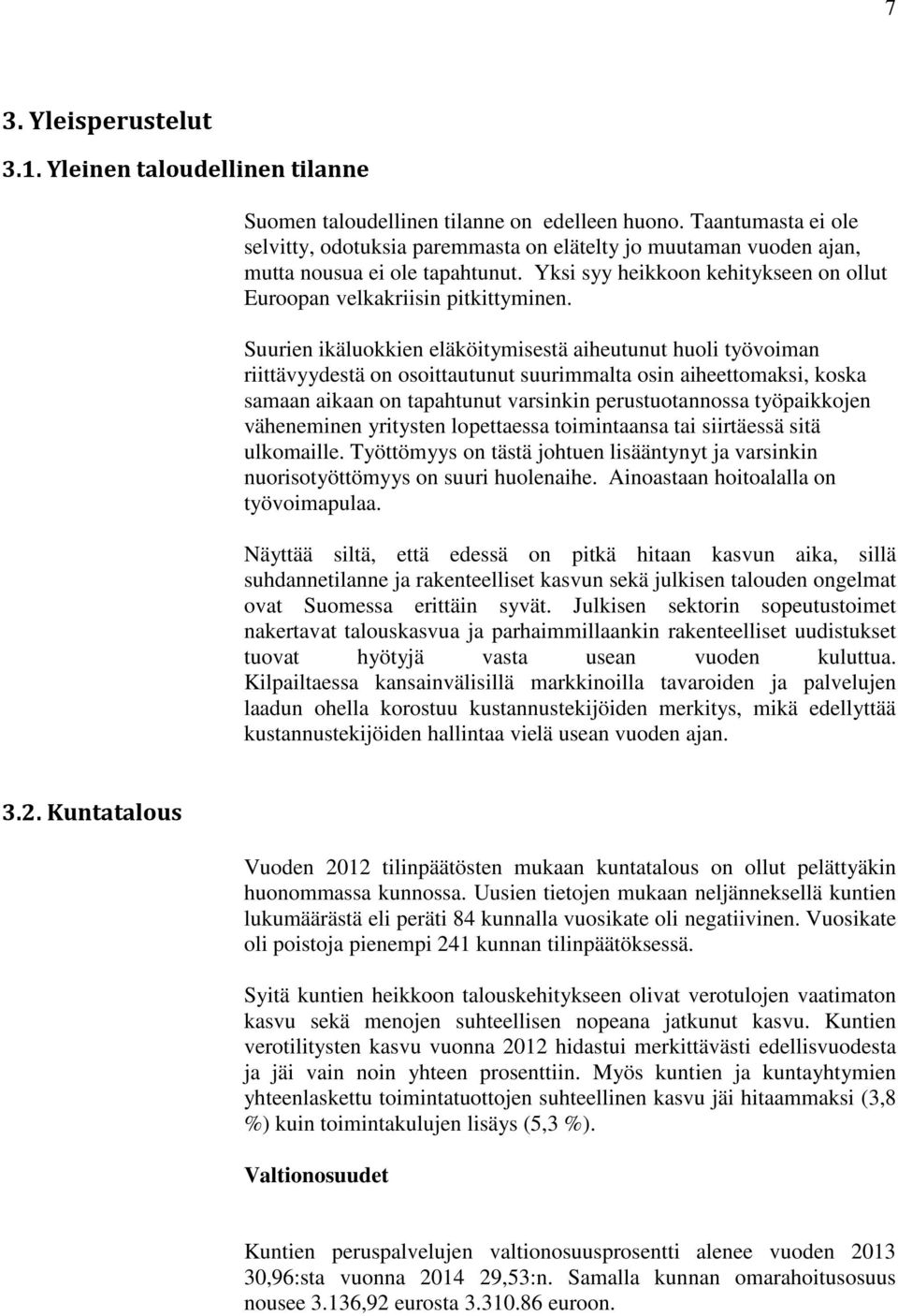 Suurien ikäluokkien eläköitymisestä aiheutunut huoli työvoiman riittävyydestä on osoittautunut suurimmalta osin aiheettomaksi, koska samaan aikaan on tapahtunut varsinkin perustuotannossa