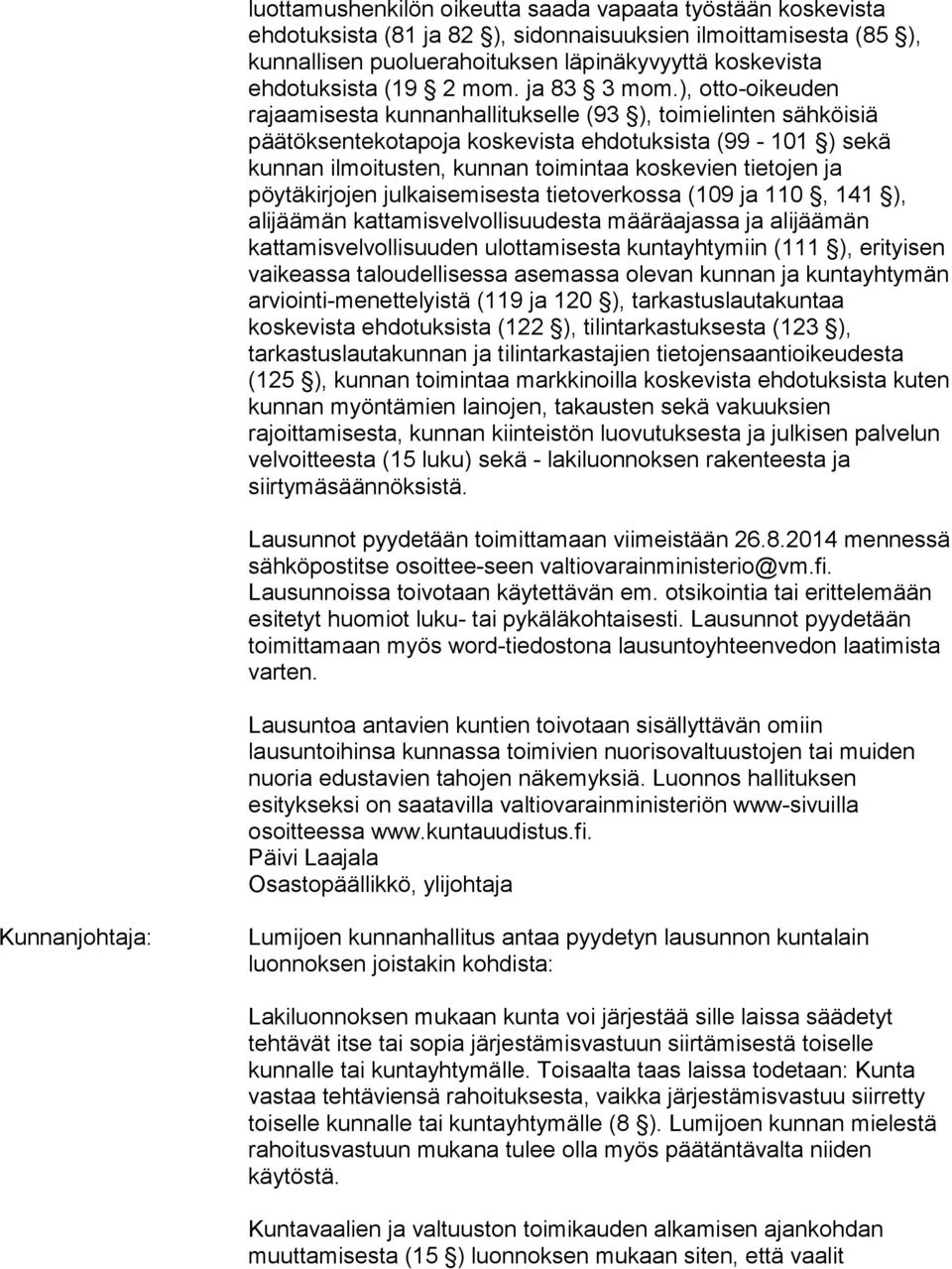 ), otto-oikeuden rajaamisesta kunnanhallitukselle (93 ), toimielinten sähköisiä päätöksentekotapoja koskevista ehdotuksista (99-101 ) sekä kunnan ilmoitusten, kunnan toimintaa koskevien tietojen ja