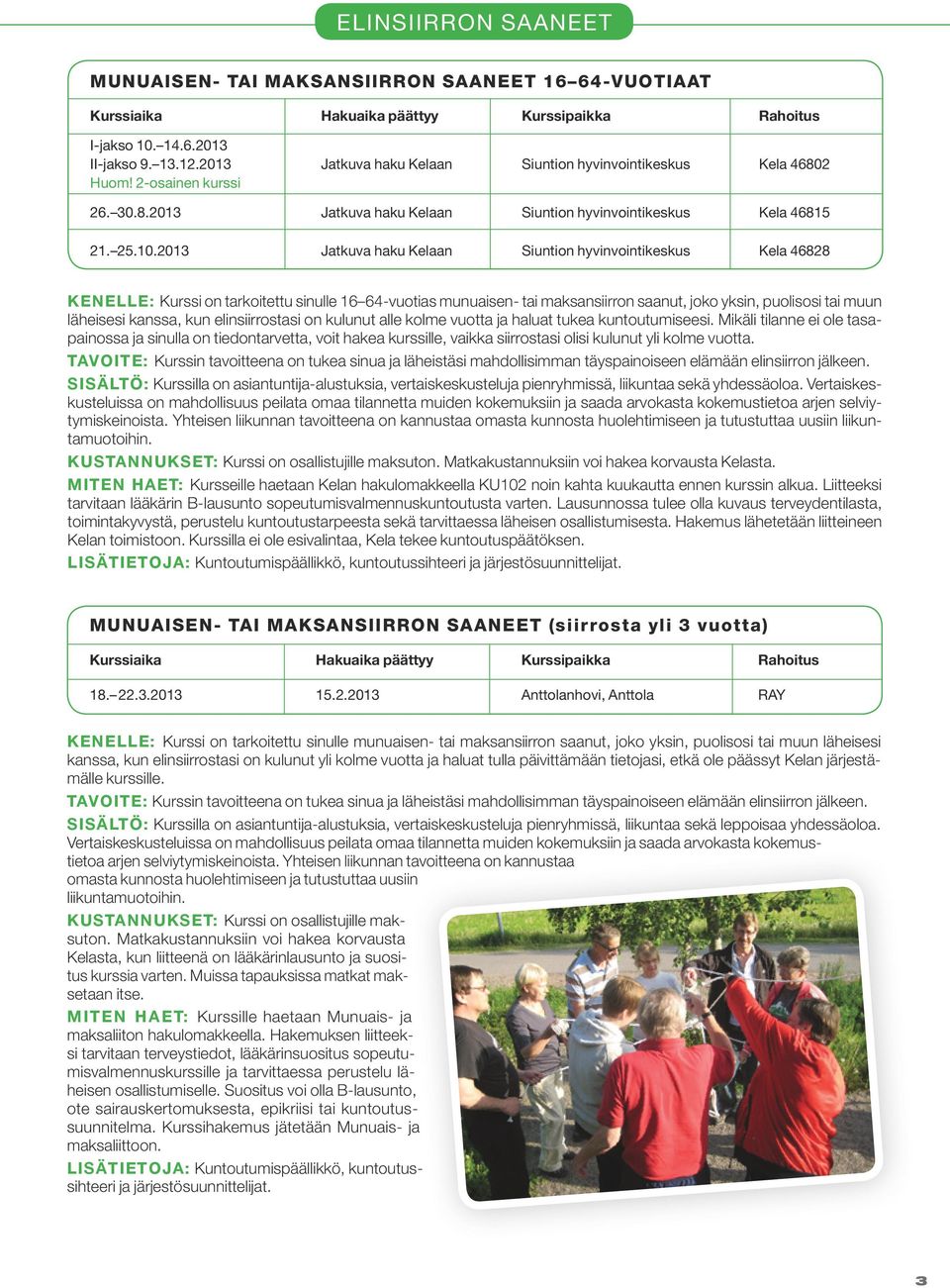 2013 Jatkuva haku Kelaan Siuntion hyvinvointikeskus Kela 46828 KENELLE: Kurssi on tarkoitettu sinulle 16 64-vuotias munuaisen- tai maksansiirron saanut, joko yksin, puolisosi tai muun läheisesi