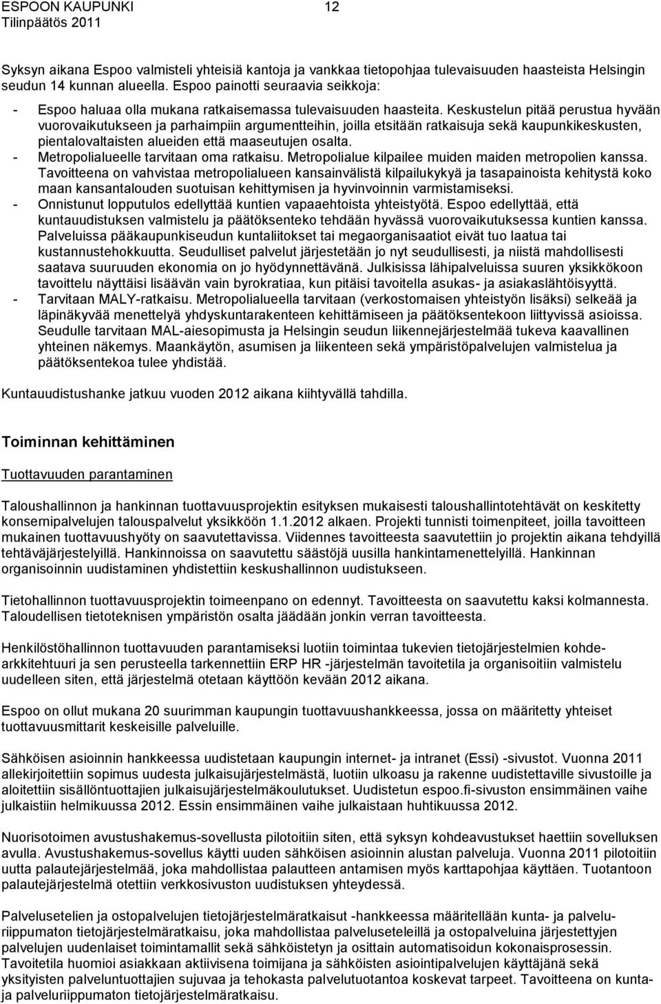 Keskustelun pitää perustua hyvään vuorovaikutukseen ja parhaimpiin argumentteihin, joilla etsitään ratkaisuja sekä kaupunkikeskusten, pientalovaltaisten alueiden että maaseutujen osalta.