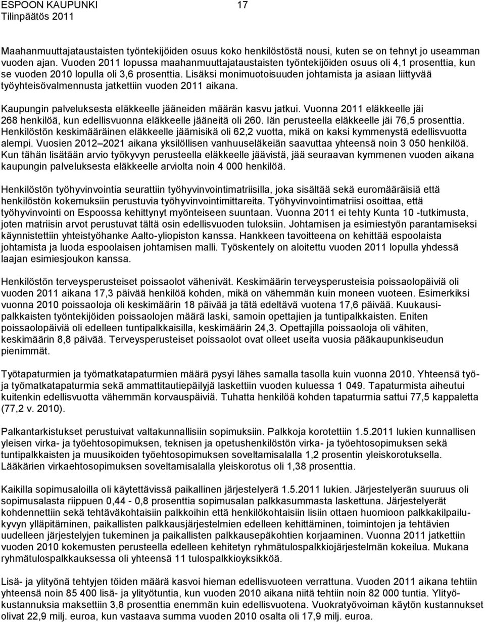 Lisäksi monimuotoisuuden johtamista ja asiaan liittyvää työyhteisövalmennusta jatkettiin vuoden aikana. Kaupungin palveluksesta eläkkeelle jääneiden määrän kasvu jatkui.