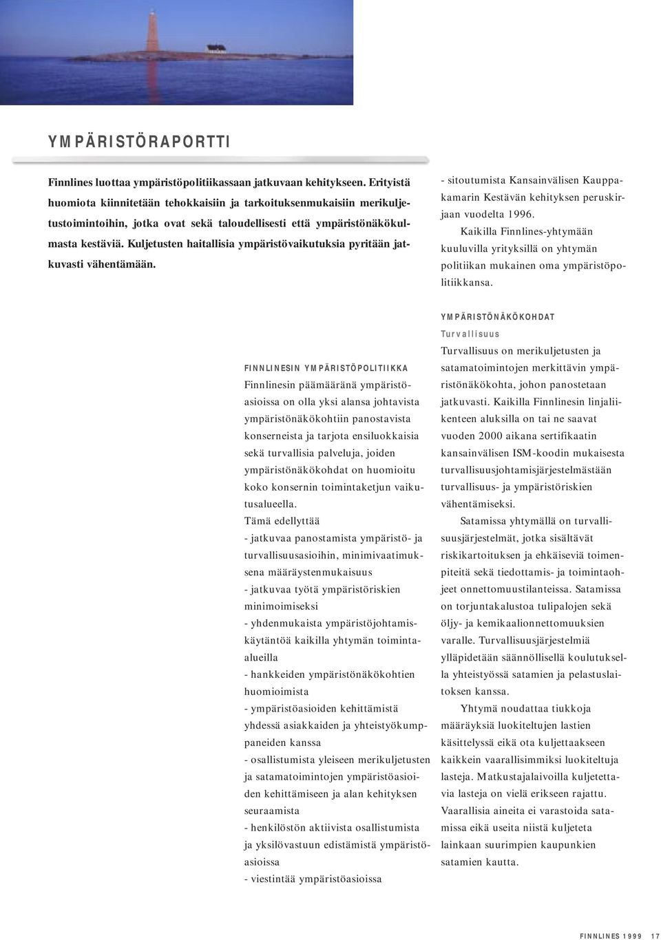 Kuljetusten haitallisia ympäristövaikutuksia pyritään jatkuvasti vähentämään. - sitoutumista Kansainvälisen Kauppakamarin Kestävän kehityksen peruskirjaan vuodelta 1996.