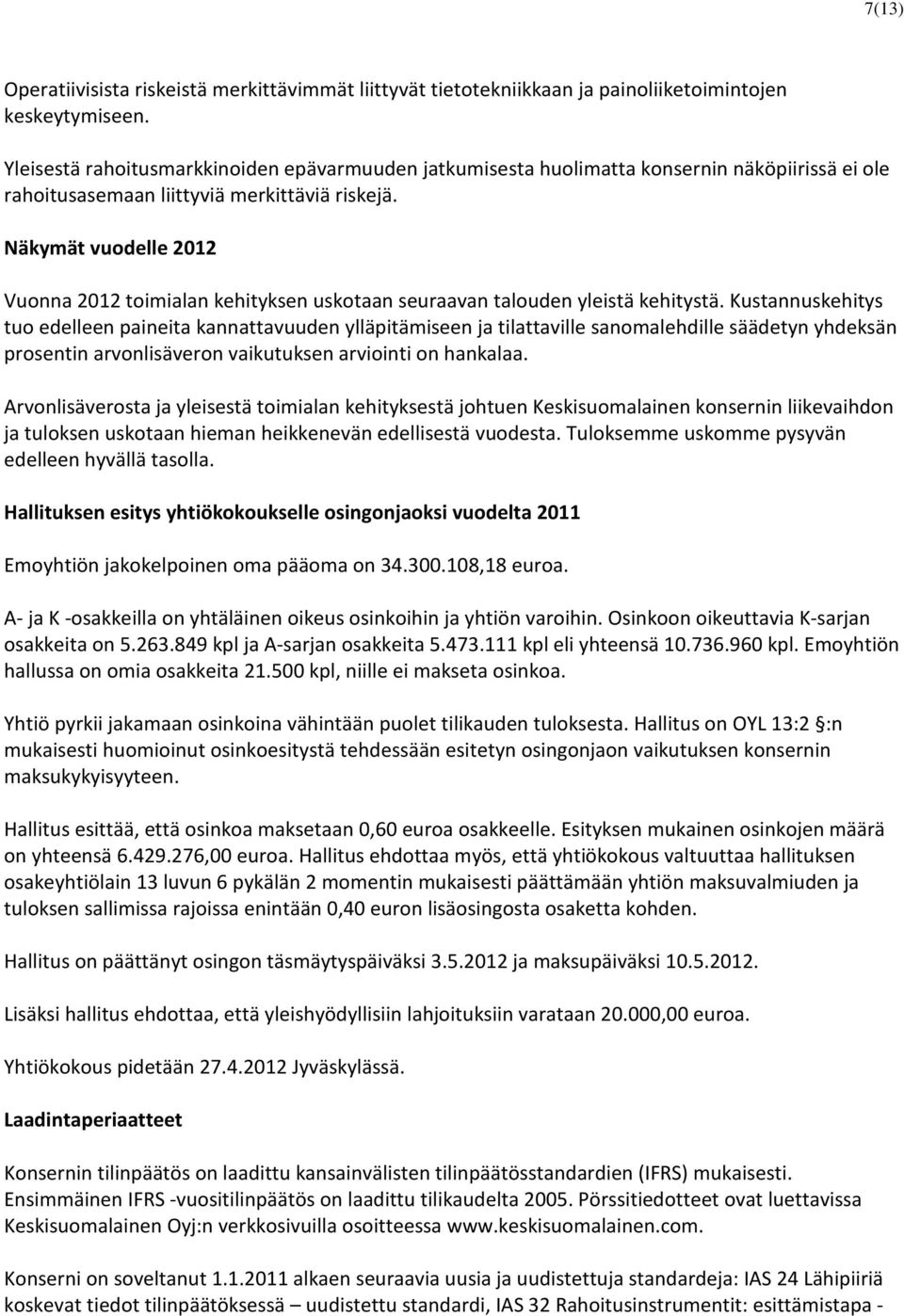 Näkymät vuodelle 2012 Vuonna 2012 toimialan kehityksen uskotaan seuraavan talouden yleistä kehitystä.