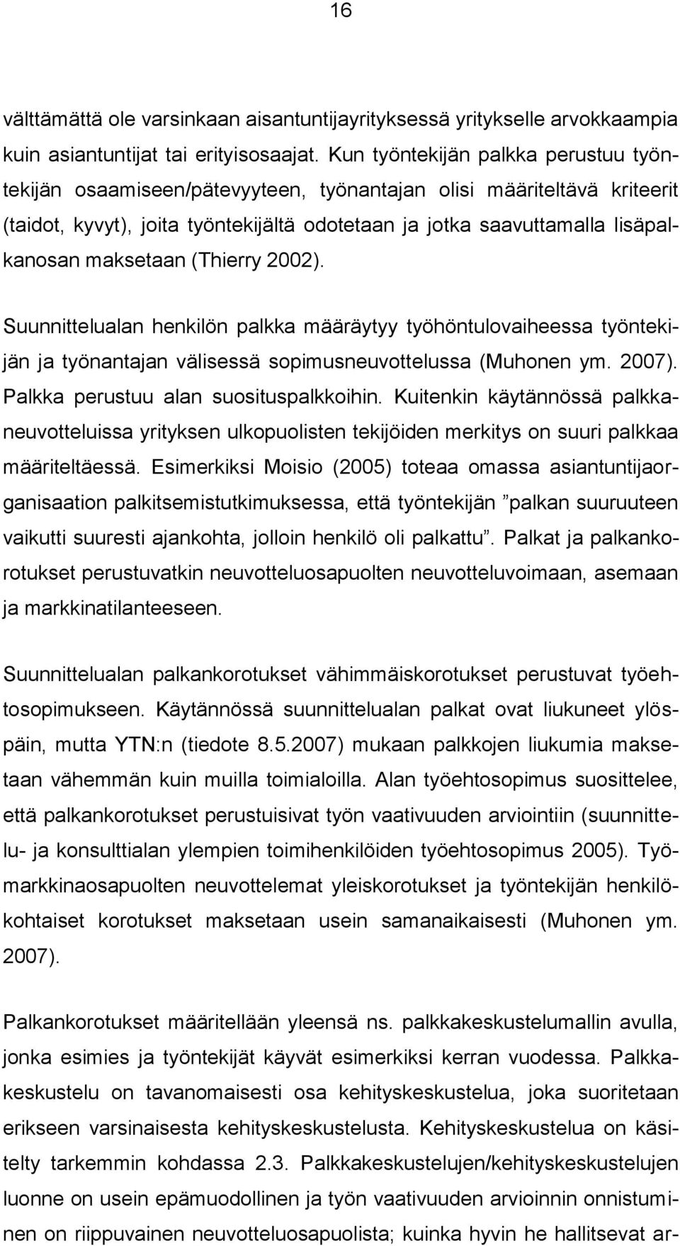 maksetaan (Thierry 2002). Suunnittelualan henkilön palkka määräytyy työhöntulovaiheessa työntekijän ja työnantajan välisessä sopimusneuvottelussa (Muhonen ym. 2007).