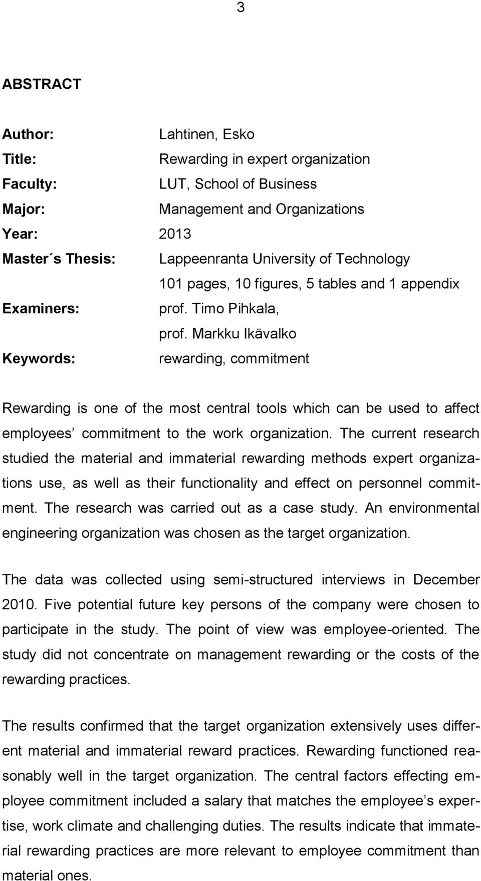 Markku Ikävalko Keywords: rewarding, commitment Rewarding is one of the most central tools which can be used to affect employees commitment to the work organization.