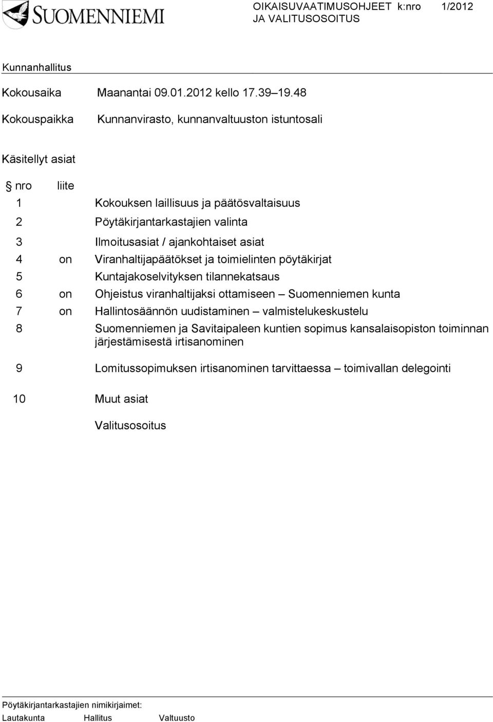 Ilmoitusasiat / ajankohtaiset asiat 4 on Viranhaltijapäätökset ja toimielinten pöytäkirjat 5 Kuntajakoselvityksen tilannekatsaus 6 on Ohjeistus viranhaltijaksi