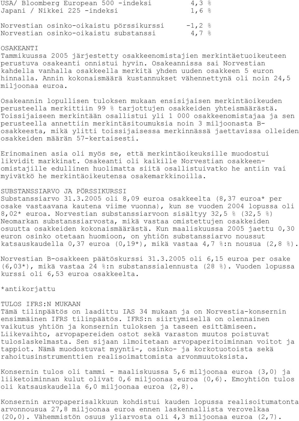 Annin kokonaismäärä kustannukset vähennettynä oli noin 24,5 miljoonaa euroa.